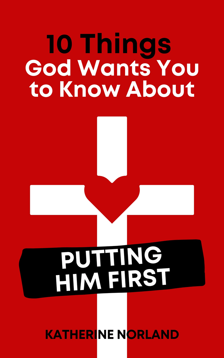 10 Things God Wants You to Know About Putting Him First